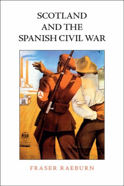 Cover for Fraser Raeburn · Scots and the Spanish Civil War: Solidarity, Activism and Humanitarianism (Paperback Book) (2022)