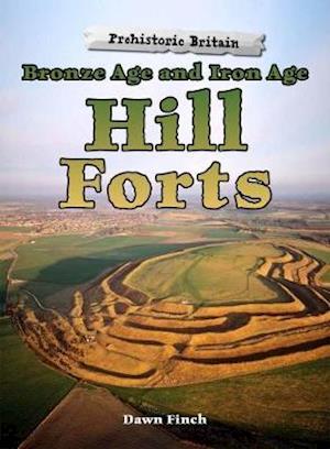 Cover for Dawn Finch · Bronze Age and Iron Age Hill Forts - Prehistoric Britain (Paperback Book) (2018)