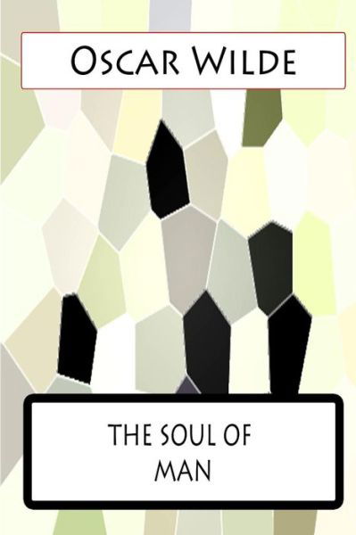 The Soul of Man - Oscar Wilde - Bøker - Createspace - 9781477458488 - 13. mai 2012