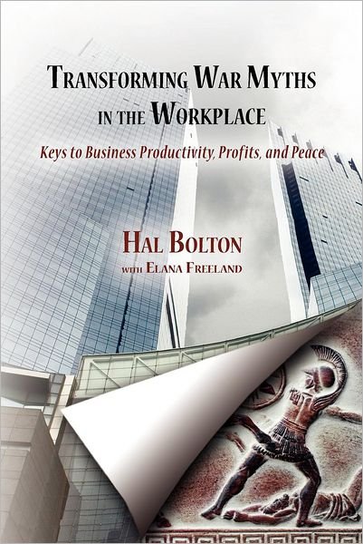 Cover for Hal Bolton · Transforming War Myths in the Workplace: Keys to Business Productivity, Profits, and Peace (Paperback Bog) (2012)