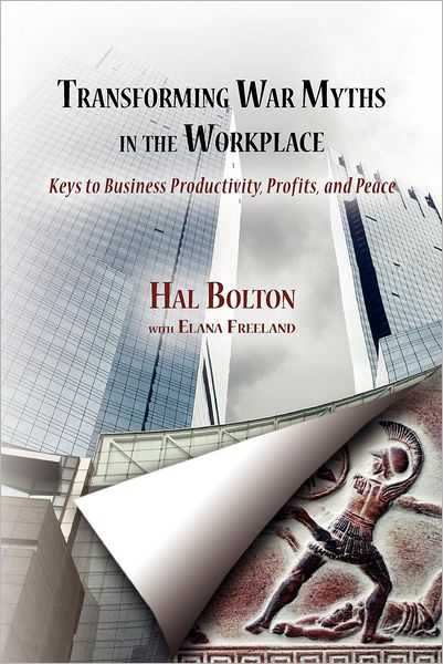 Cover for Hal Bolton · Transforming War Myths in the Workplace: Keys to Business Productivity, Profits, and Peace (Paperback Book) (2012)