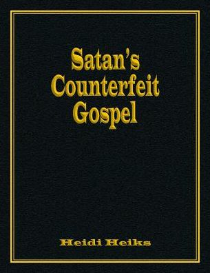 Cover for Heidi Heiks · Satan's Counterfeit Gospel (Paperback Book) (2016)