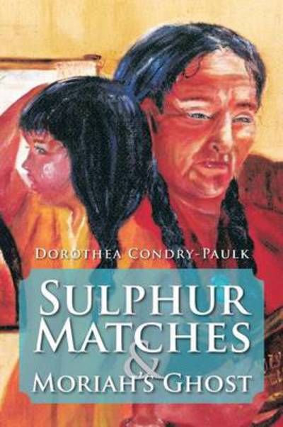 Cover for Dorothea Condry-paulk · Sulphur Matches and Moriah's Ghost (Paperback Book) (2013)