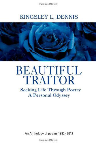 Cover for Kingsley L. Dennis · Beautiful Traitor: an Anthology of Poems 1992 - 2012 (Paperback Book) (2012)