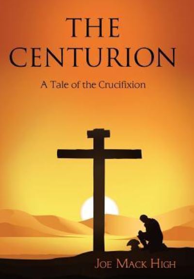 Cover for Joe Mack High · The Centurion (Hardcover Book) (2018)