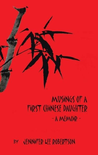 Cover for Jennifer Lee Robertson · Musings of a First Chinese Daughter: a Memoir (Hardcover Book) (2014)