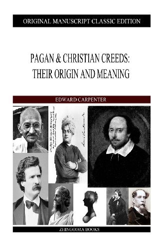 Pagan & Christian Creeds:their Origin and Meaning - Edward Carpenter - Livros - CreateSpace Independent Publishing Platf - 9781484106488 - 13 de abril de 2013