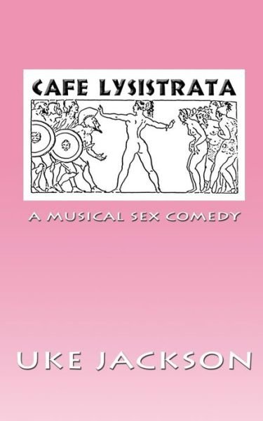 Cover for Uke Jackson · Cafe Lysistrata: a Musical Sex Comedy (Paperback Book) (2013)
