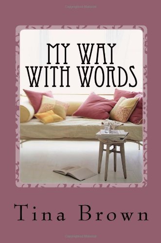 My Way with Words: Soulful Expressions - Tina Brown - Books - CreateSpace Independent Publishing Platf - 9781489552488 - April 15, 2013
