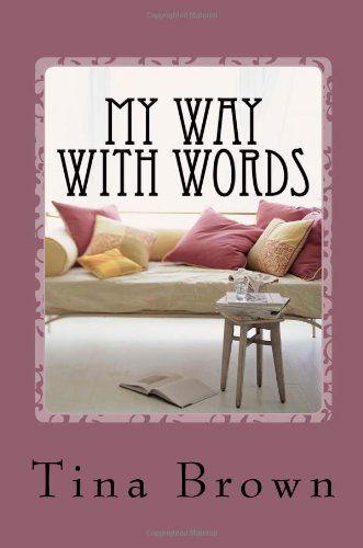 My Way with Words: Soulful Expressions - Tina Brown - Bøger - CreateSpace Independent Publishing Platf - 9781489552488 - 15. april 2013