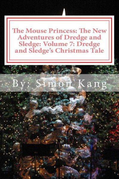 Cover for Simon Kang · The Mouse Princess: the New Adventures of Dredge and Sledge: Volume 7: Dredge and Sledge's Christmas Tale: This Christmas, Two Mice Are Wi (Paperback Book) (2013)