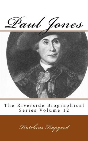 Cover for Hutchins Hapgood · Paul Jones: the Riverside Biographical Series Volume 12 (Pocketbok) (2013)