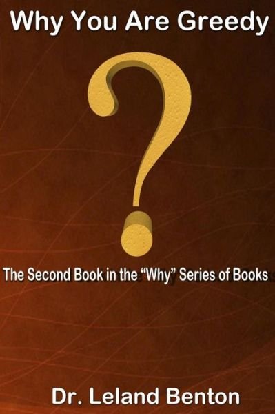 Cover for Leland Benton · Why You Are Greedy: the Second Book in the Why Series of Books (Pocketbok) (2013)