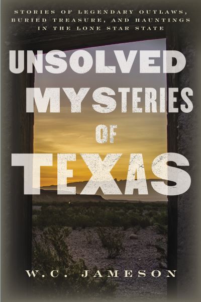 Cover for W.C. Jameson · Unsolved Mysteries of Texas: Stories of Legendary Outlaws, Buried Treasure, and Hauntings in the Lone Star State (Taschenbuch) (2022)