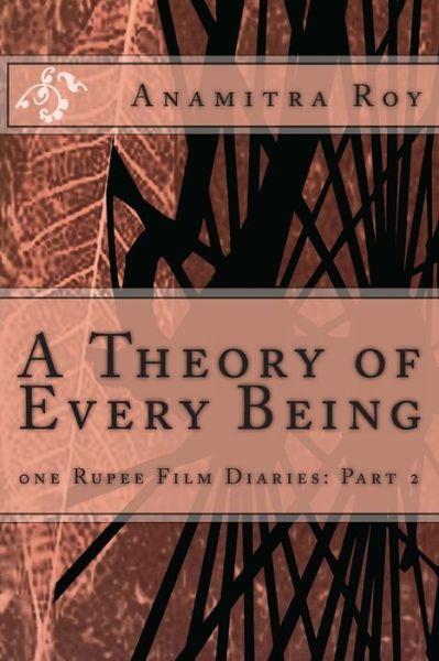 Cover for Anamitra Roy · 0ne Rupee Film Diaries: Part 2: a Theory of Every Being: a Theory of Every Being (Paperback Book) (2014)