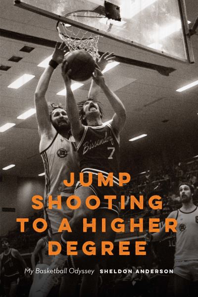 Cover for Sheldon Anderson · Jump Shooting to a Higher Degree: My Basketball Odyssey (Paperback Book) (2021)