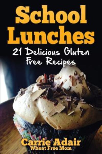 Cover for Carrie Adair · School Lunches: 21 Delicious Gluten Free Recipes (Paperback Book) (2014)