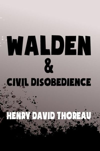 Walden, and Civil Disobedience: Original & Unabridged - Henry David Thoreau - Bøger - Createspace - 9781500923488 - 23. august 2014