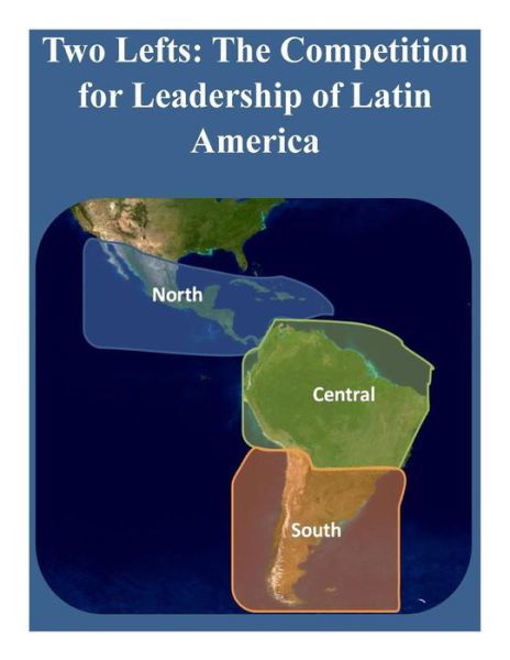 Two Lefts: the Competition for Leadership of Latin America - U S Army War College - Books - Createspace - 9781502750488 - October 8, 2014