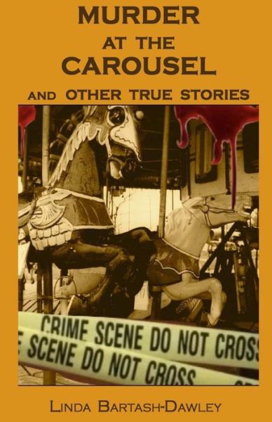 Cover for Linda Bartash-dawley · Murder at the Carousel: and Other True Stories (Taschenbuch) (2014)