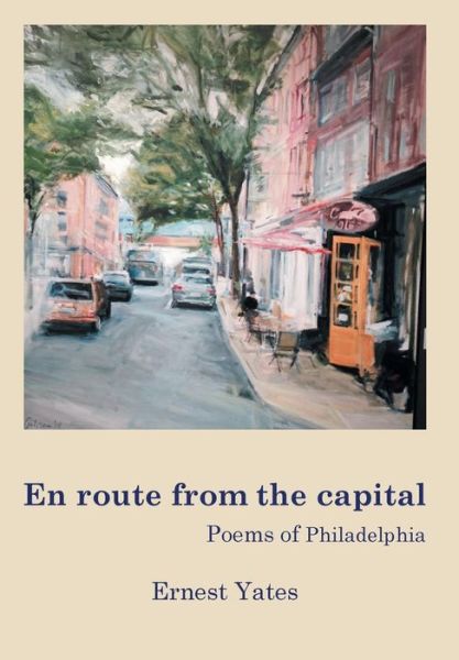 Cover for Ernest Yates · En Route from the Capital: Poems of Philadelphia (Hardcover Book) (2015)