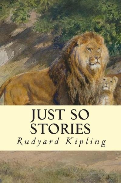 Just So Stories - Rudyard Kipling - Books - Createspace - 9781505410488 - December 7, 2014