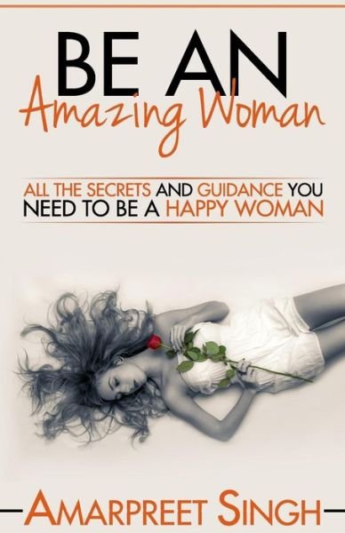 Cover for Amarpreet Singh · Be An Amazing Woman - A Woman's guide to happiness (Paperback Bog) (2015)