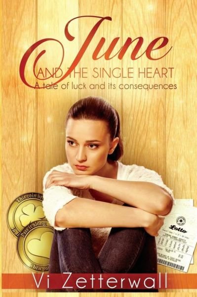 June and the Single Heart: a Tale of Luck and Its Consequences - Vi Zetterwall - Bøger - Createspace - 9781511433488 - 24. marts 2015