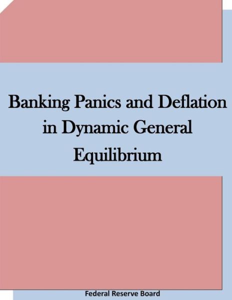 Cover for Federal Reserve Board · Banking Panics and Deflation in Dynamic General Equilibrium (Paperback Book) (2015)