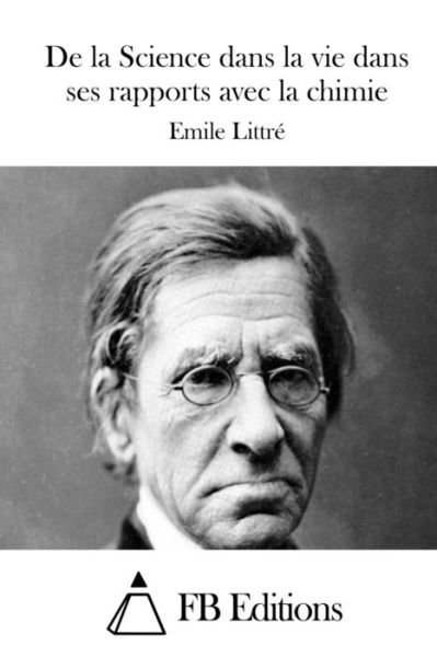 Cover for Emile Littre · De La Science Dans La Vie Dans Ses Rapports Avec La Chimie (Paperback Book) (2015)