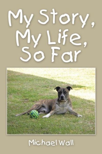 Cover for Michael Wall · My Story, My Life, So Far (Paperback Book) (2016)