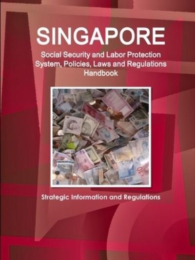 Cover for Inc Ibp · Singapore Social Security and Labor Protection System, Policies, Laws and Regulations Handbook - Strategic Information and Regulations (Pocketbok) (2017)