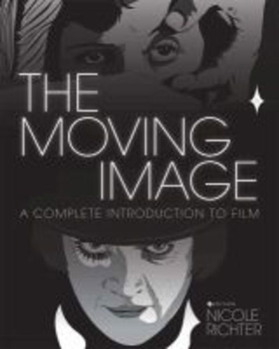 Nicole Richter · The Moving Image: A Complete Introduction to Film (Paperback Book) (2018)
