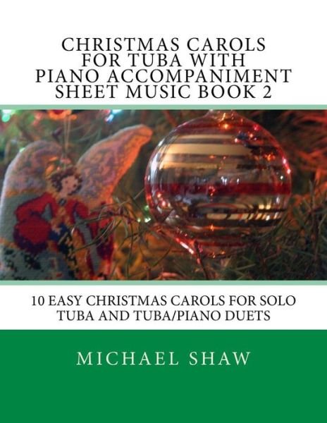 Cover for Michael Shaw · Christmas Carols for Tuba with Piano Accompaniment Sheet Music Book 2: 10 Easy Christmas Carols for Solo Tuba and Tuba / Piano Duets (Pocketbok) (2015)