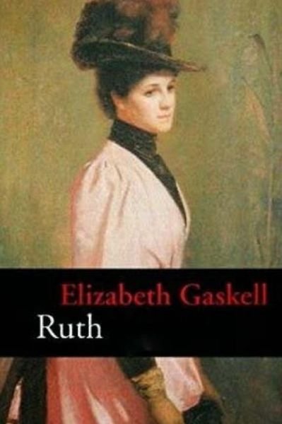 Ruth - Elizabeth Cleghorn Gaskell - Bücher - Createspace - 9781517770488 - 12. Oktober 2015