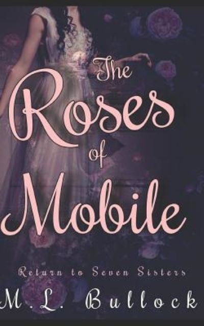 The Roses of Mobile - M L Bullock - Livros - Independently Published - 9781521458488 - 24 de setembro de 2017