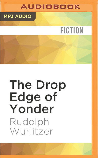 Cover for Rudolph Wurlitzer · Drop Edge of Yonder, The (MP3-CD) (2016)