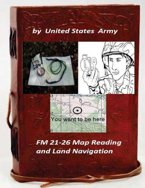 Cover for United States Army · FM 21-26 Map Reading and Land Navigation by (Pocketbok) (2015)