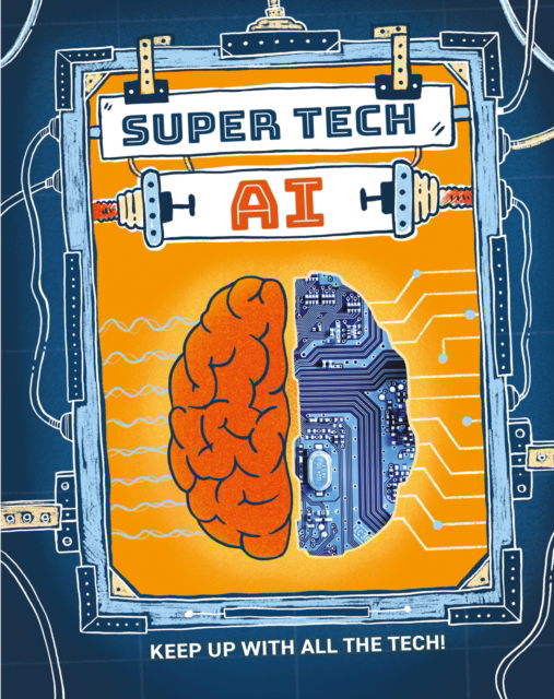 Super Tech: AI - Super Tech - Clive Gifford - Books - Hachette Children's Group - 9781526325488 - July 11, 2024