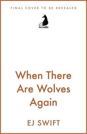 Cover for EJ Swift · When There Are Wolves Again (Paperback Book) (2025)