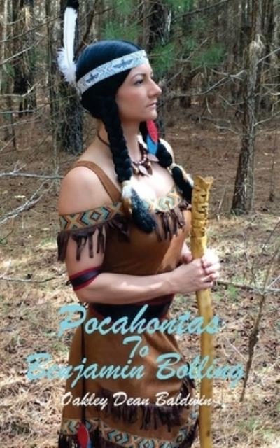 Pocahontas to Benjamin Bolling - Oakley Dean Baldwin - Bøger - Createspace Independent Publishing Platf - 9781530623488 - 18. marts 2016
