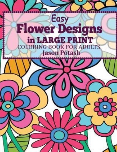 Cover for Jason Potash · Easy Flowers Designs in Large Print (Paperback Book) (2016)