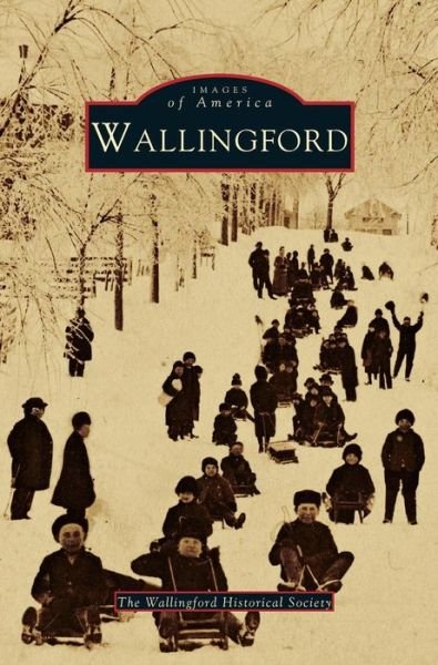 Wallingford - Wallingford Historical Society - Bøger - Arcadia Publishing Library Editions - 9781531600488 - 21. juni 1999