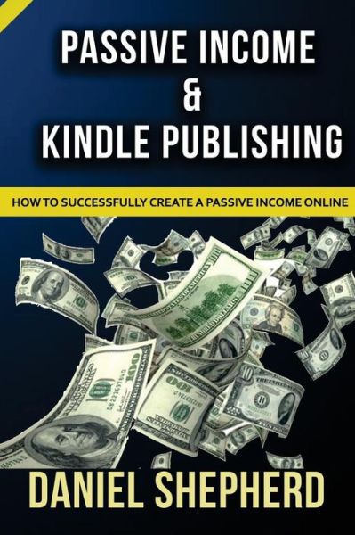 Cover for Daniel Shepherd · Passive Income &amp; Kindle Publishing (Paperback Book) (2016)