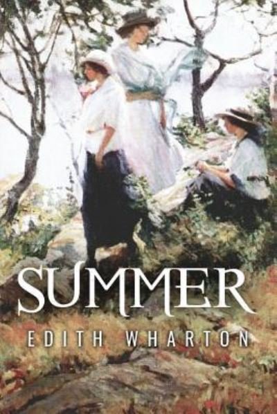 Summer - Edith Wharton - Libros - Createspace Independent Publishing Platf - 9781534696488 - 15 de junio de 2016
