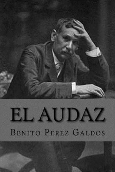 El audaz - Benito Perez Galdos - Książki - CreateSpace Independent Publishing Platf - 9781535181488 - 9 lipca 2016