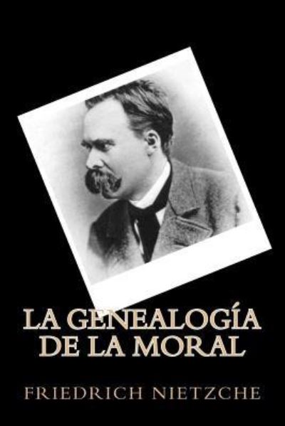 La Genealogia de La Moral - Friedrich Nietzche - Books - Createspace Independent Publishing Platf - 9781535206488 - July 10, 2016