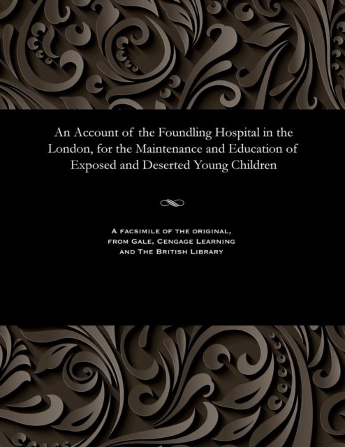 Cover for An Account of the Foundling Hospital in the London, for the Maintenance and Education of Exposed and Deserted Young Children (Paperback Book) (1901)