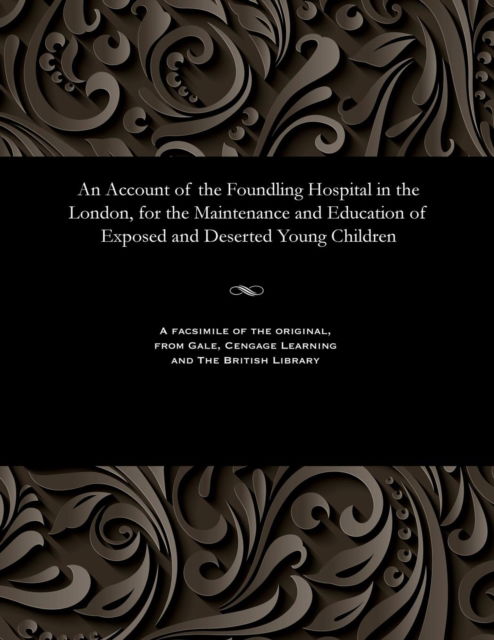 Cover for An Account of the Foundling Hospital in the London, for the Maintenance and Education of Exposed and Deserted Young Children (Taschenbuch) (1901)