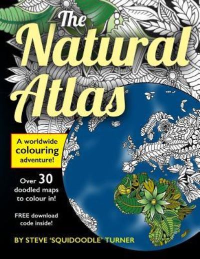 The Natural Atlas - Steve Turner - Bøker - Createspace Independent Publishing Platf - 9781539831488 - 31. oktober 2016